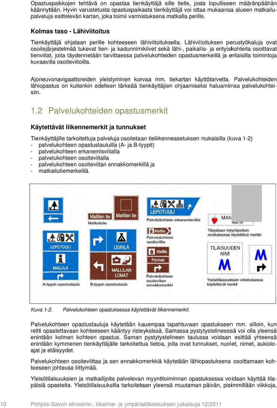 Kolmas taso - Lähiviitoitus Tienkäyttäjä ohjataan perille kohteeseen lähiviitoituksella.