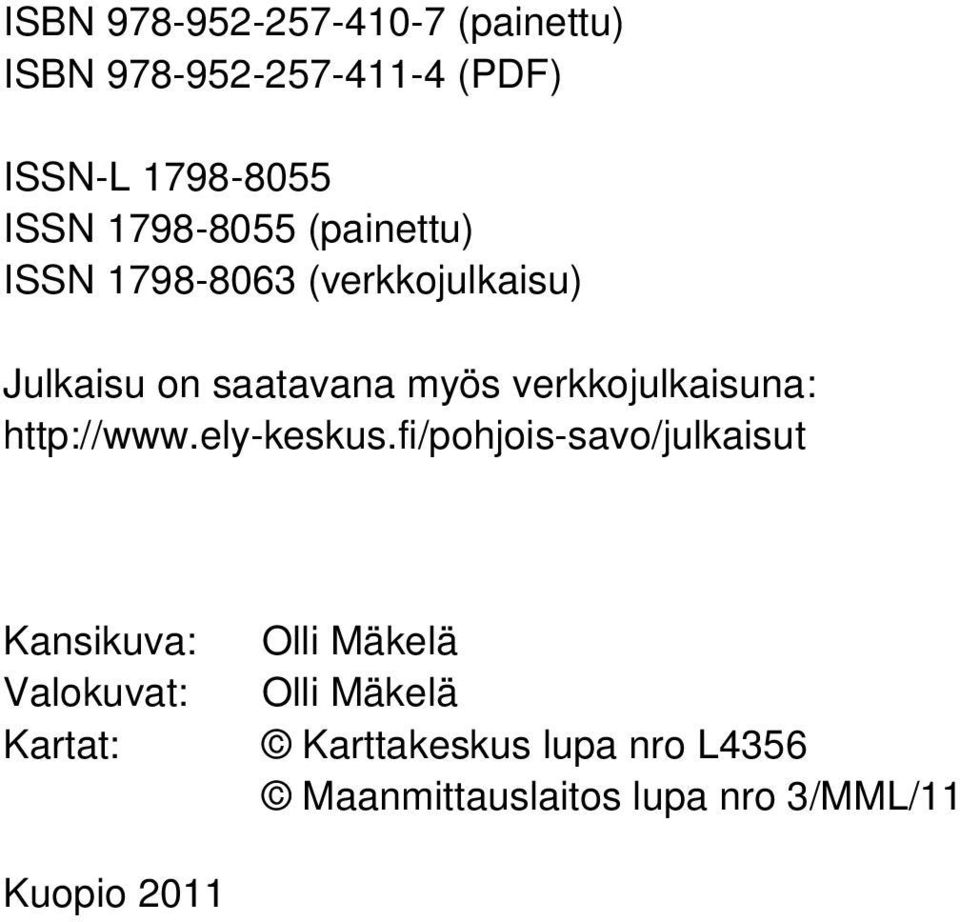 fi/pohjois-savo/julkaisut Kansikuva: Valokuvat: Kartat: Olli Mäkelä Olli Mäkelä Karttakeskus lupa nro