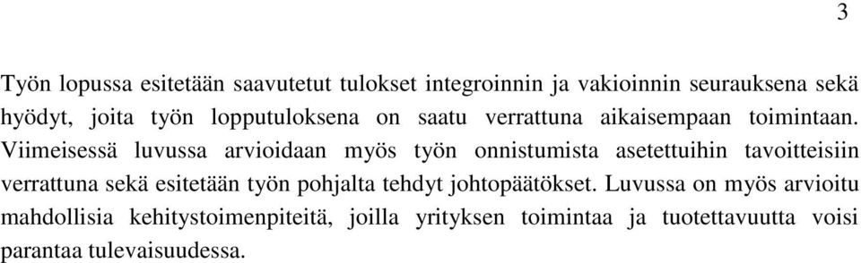 Viimeisessä luvussa arvioidaan myös työn onnistumista asetettuihin tavoitteisiin verrattuna sekä esitetään työn