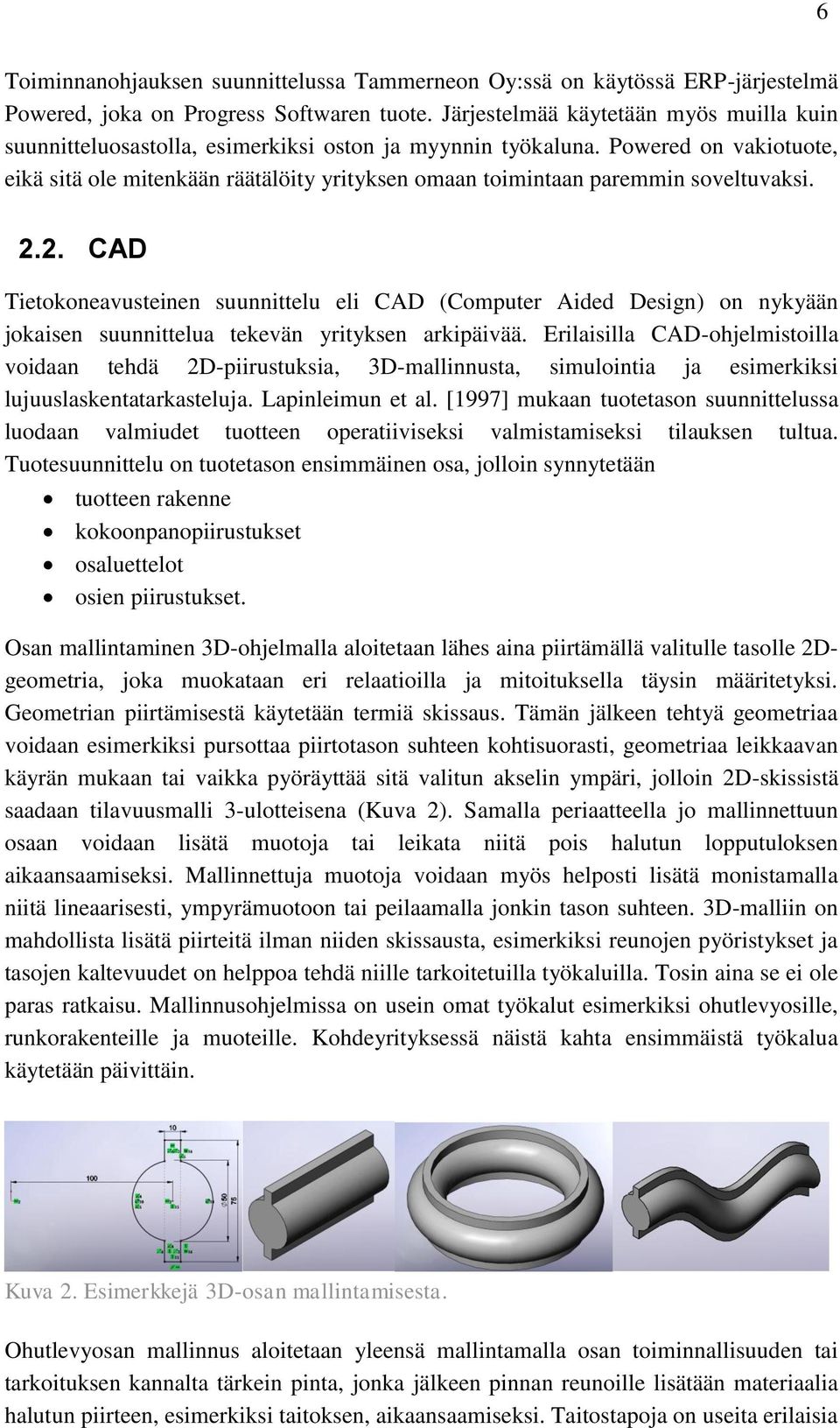 Powered on vakiotuote, eikä sitä ole mitenkään räätälöity yrityksen omaan toimintaan paremmin soveltuvaksi. 2.