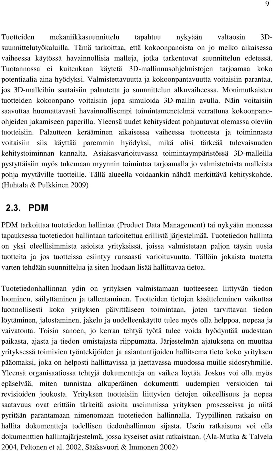 Tuotannossa ei kuitenkaan käytetä 3D-mallinnusohjelmistojen tarjoamaa koko potentiaalia aina hyödyksi.