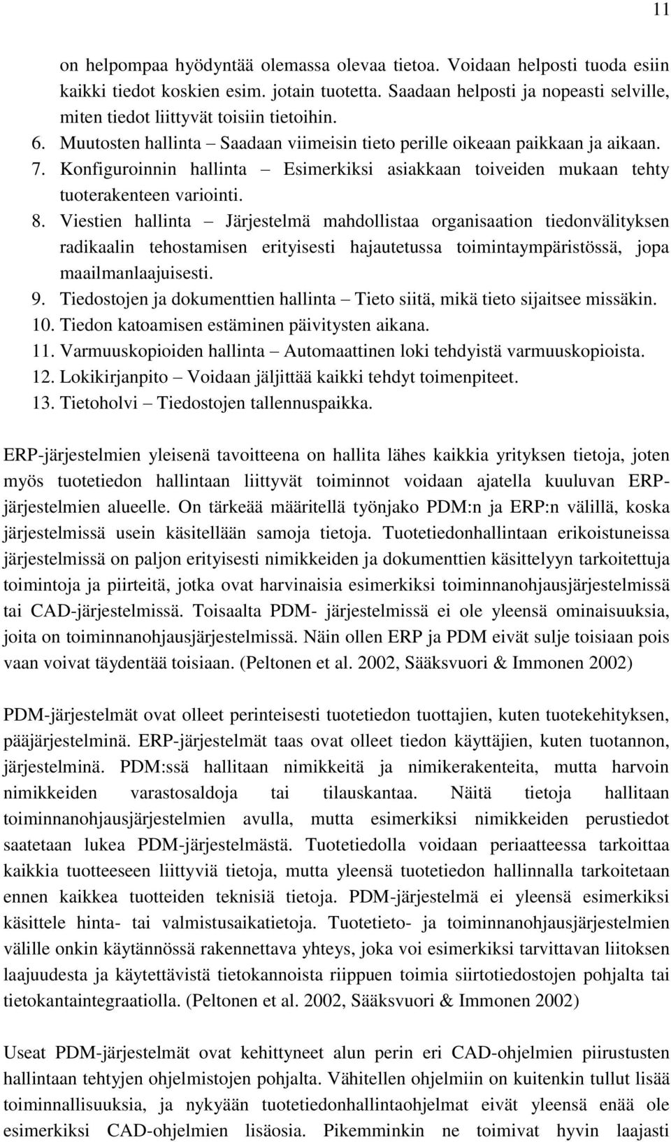 Konfiguroinnin hallinta Esimerkiksi asiakkaan toiveiden mukaan tehty tuoterakenteen variointi. 8.