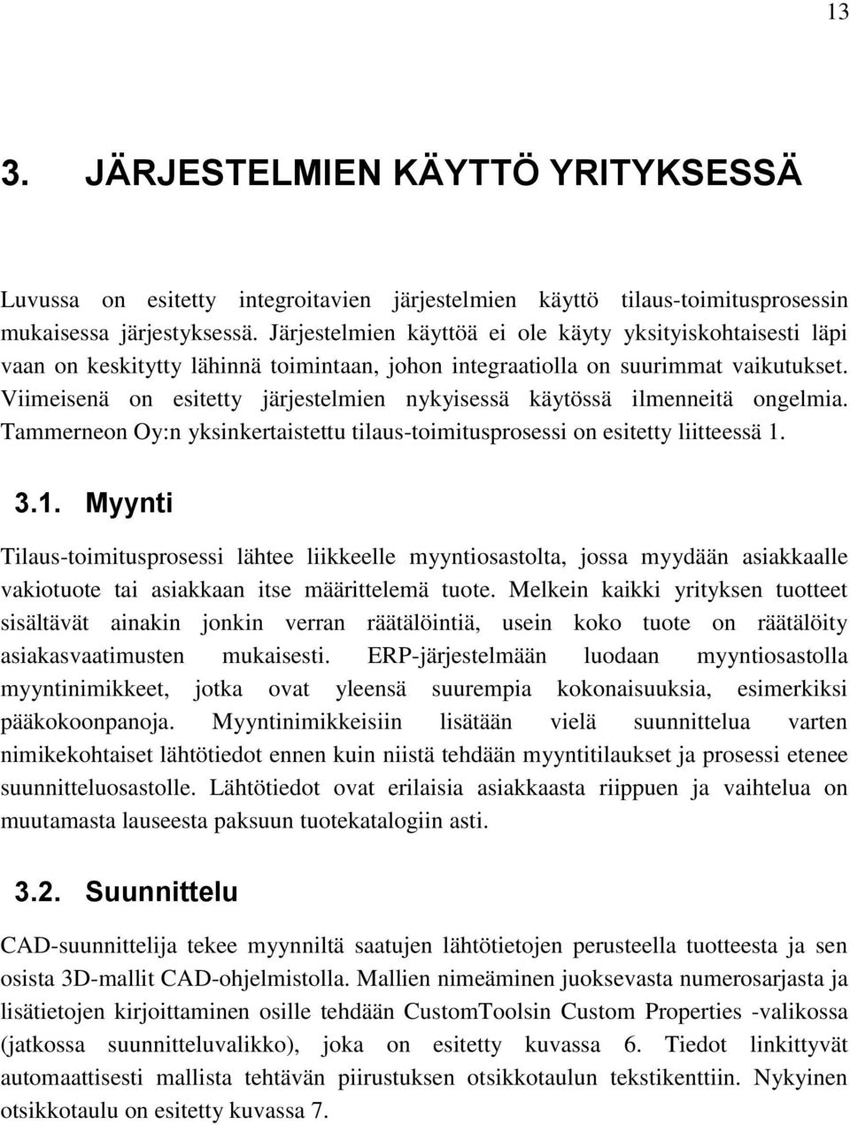 Viimeisenä on esitetty järjestelmien nykyisessä käytössä ilmenneitä ongelmia. Tammerneon Oy:n yksinkertaistettu tilaus-toimitusprosessi on esitetty liitteessä 1.