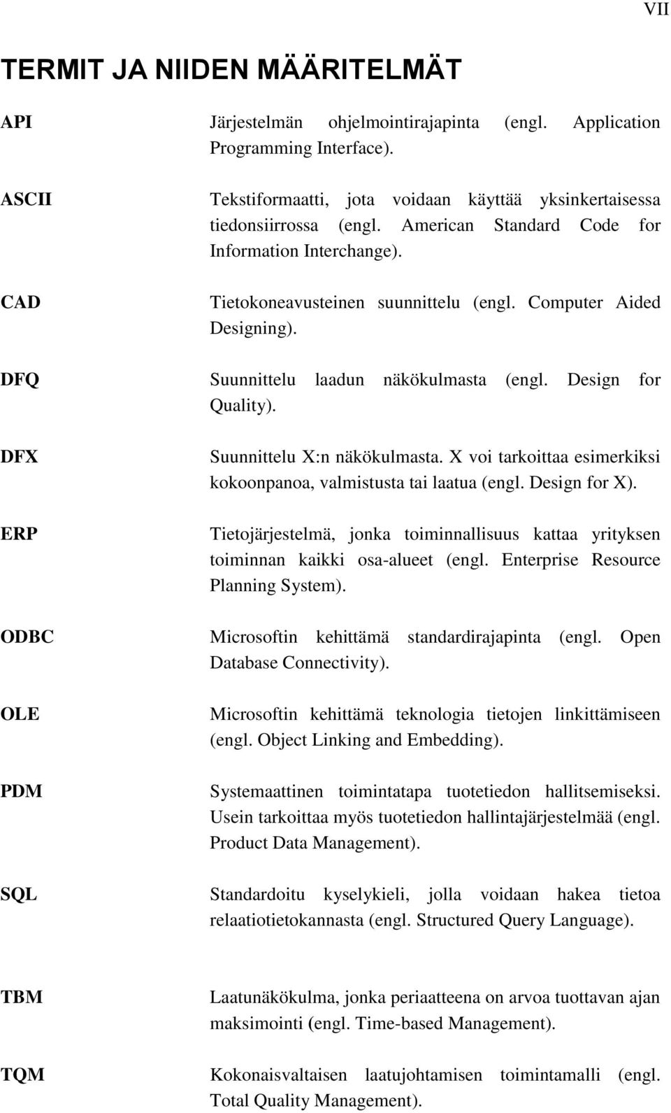 Computer Aided Designing). DFQ Suunnittelu laadun näkökulmasta (engl. Design for Quality). DFX ERP ODBC OLE PDM SQL Suunnittelu X:n näkökulmasta.