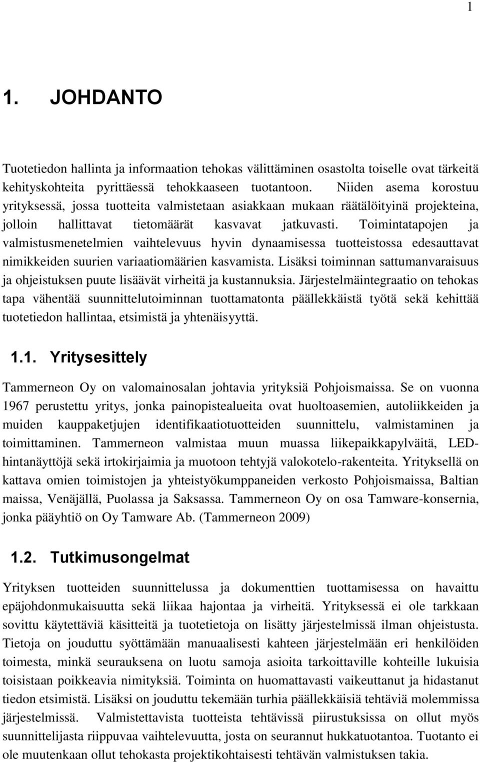 Toimintatapojen ja valmistusmenetelmien vaihtelevuus hyvin dynaamisessa tuotteistossa edesauttavat nimikkeiden suurien variaatiomäärien kasvamista.