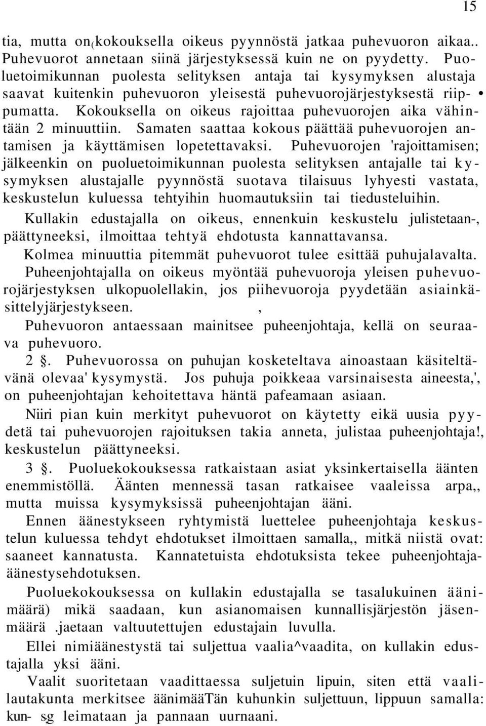 Kokouksella on oikeus rajoittaa puhevuorojen aika vähintään 2 minuuttiin. Samaten saattaa kokous päättää puhevuorojen antamisen ja käyttämisen lopetettavaksi.