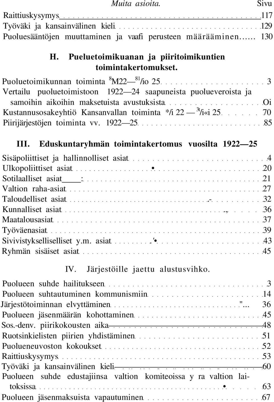 Puoluetoimikunnan toiminta 8 M22 81 /io 25 3 Vertailu puoluetoimistoon 1922 24 saapuneista puolueveroista ja samoihin aikoihin maksetuista avustuksista Oi Kustannusosakeyhtiö Kansanvallan toiminta