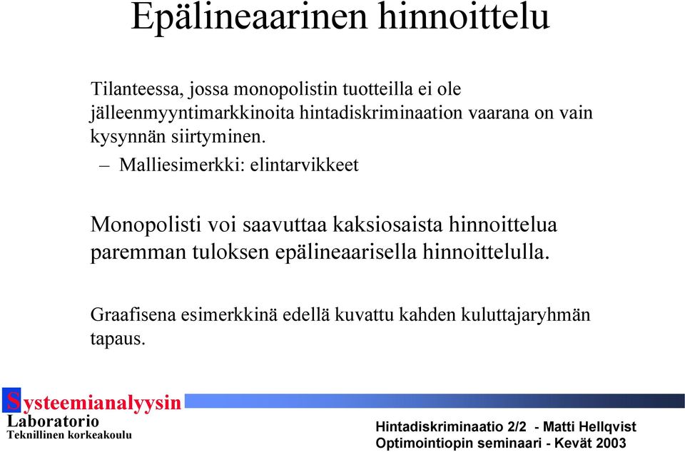 Malliesimerkki: elintarvikkeet Monopolisti voi saavuttaa kaksiosaista hinnoittelua