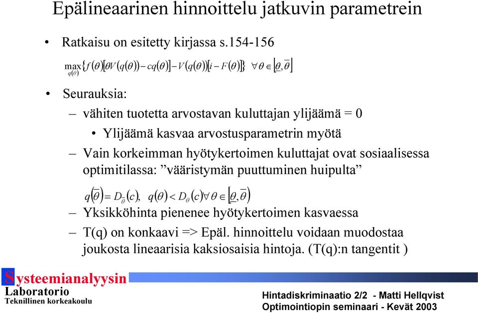 Ylijäämä kasvaa arvostusparametrin myötä Vain korkeimman hyötykertoimen kuluttajat ovat sosiaalisessa optimitilassa: vääristymän puuttuminen