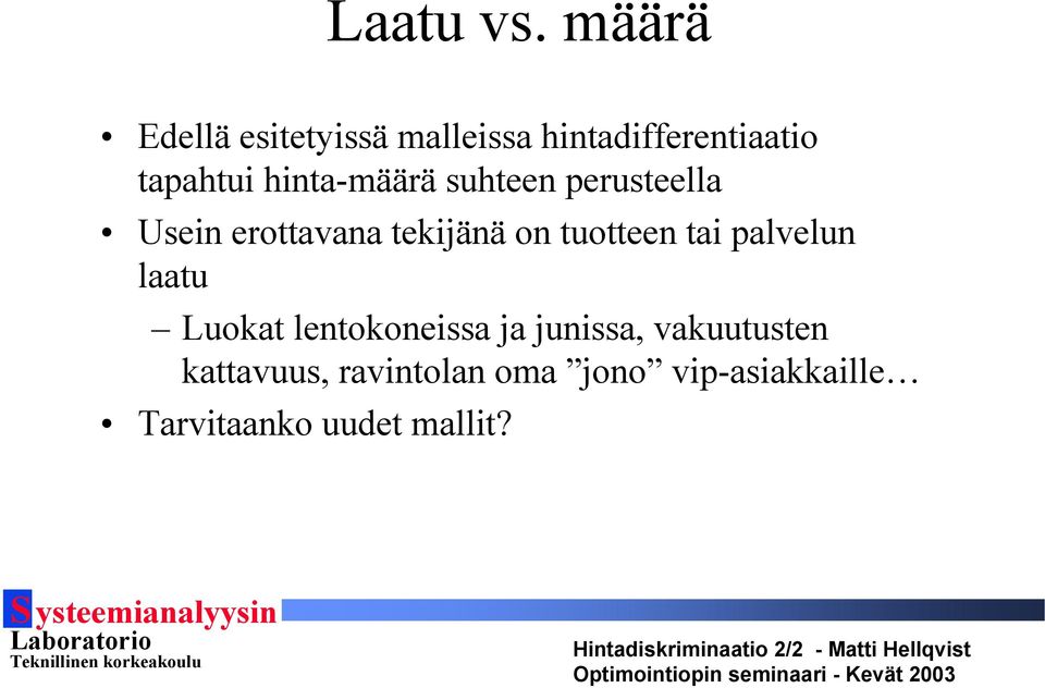 hinta-määrä suhteen perusteella Usein erottavana tekijänä on tuotteen