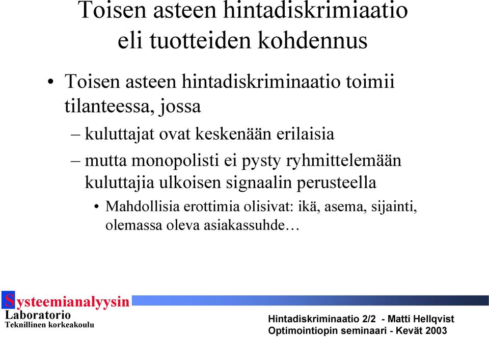 erilaisia mutta monopolisti ei pysty ryhmittelemään kuluttajia ulkoisen