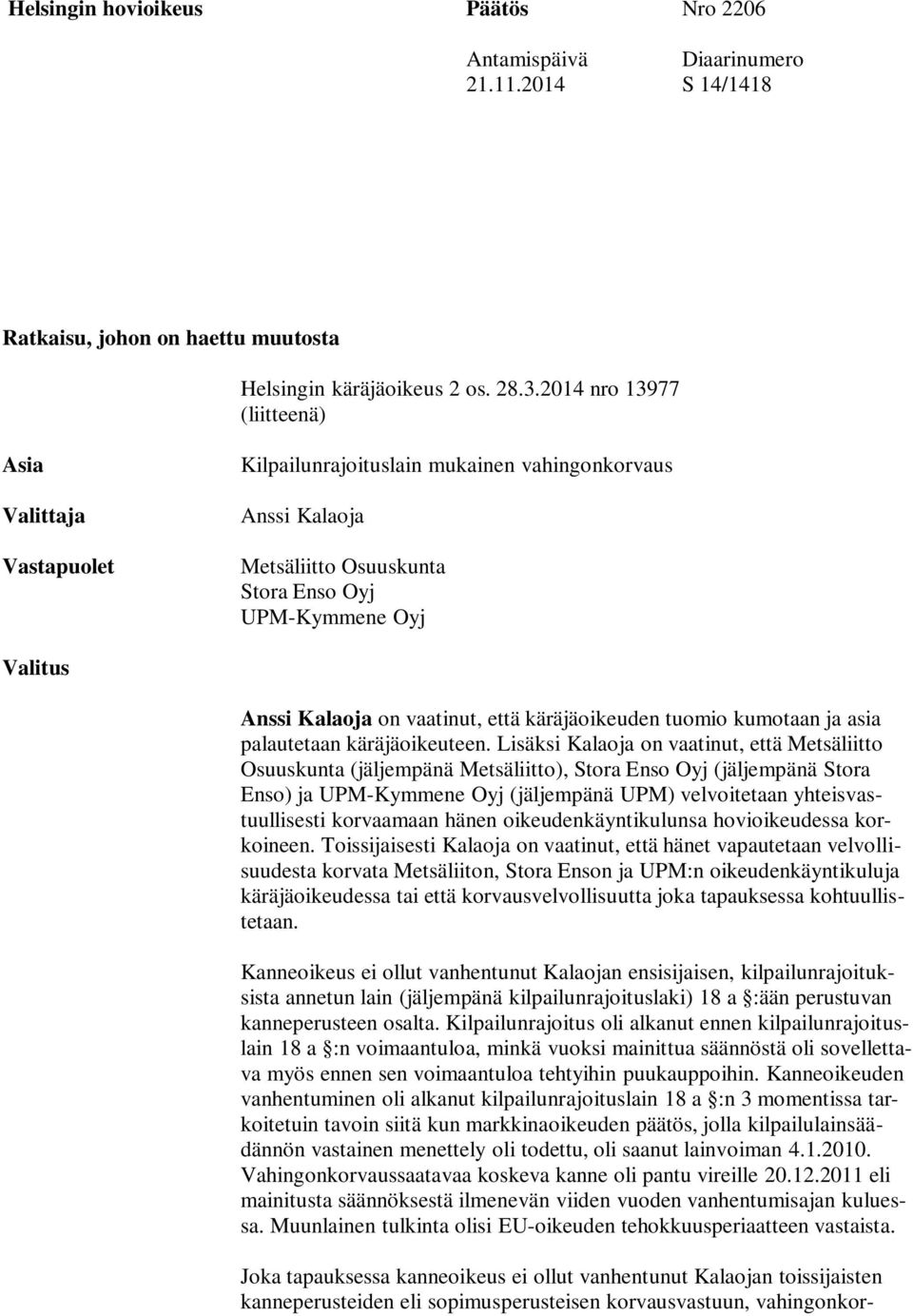 vaatinut, että käräjäoikeuden tuomio kumotaan ja asia palautetaan käräjäoikeuteen.