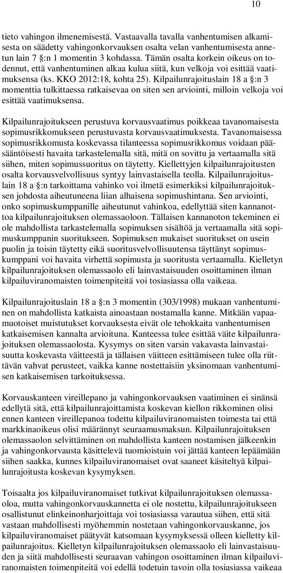 Kilpailunrajoituslain 18 a :n 3 momenttia tulkittaessa ratkaisevaa on siten sen arviointi, milloin velkoja voi esittää vaatimuksensa.