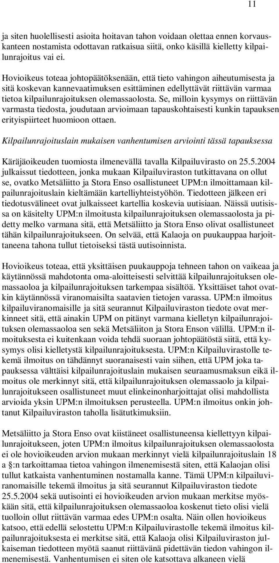 Se, milloin kysymys on riittävän varmasta tiedosta, joudutaan arvioimaan tapauskohtaisesti kunkin tapauksen erityispiirteet huomioon ottaen.