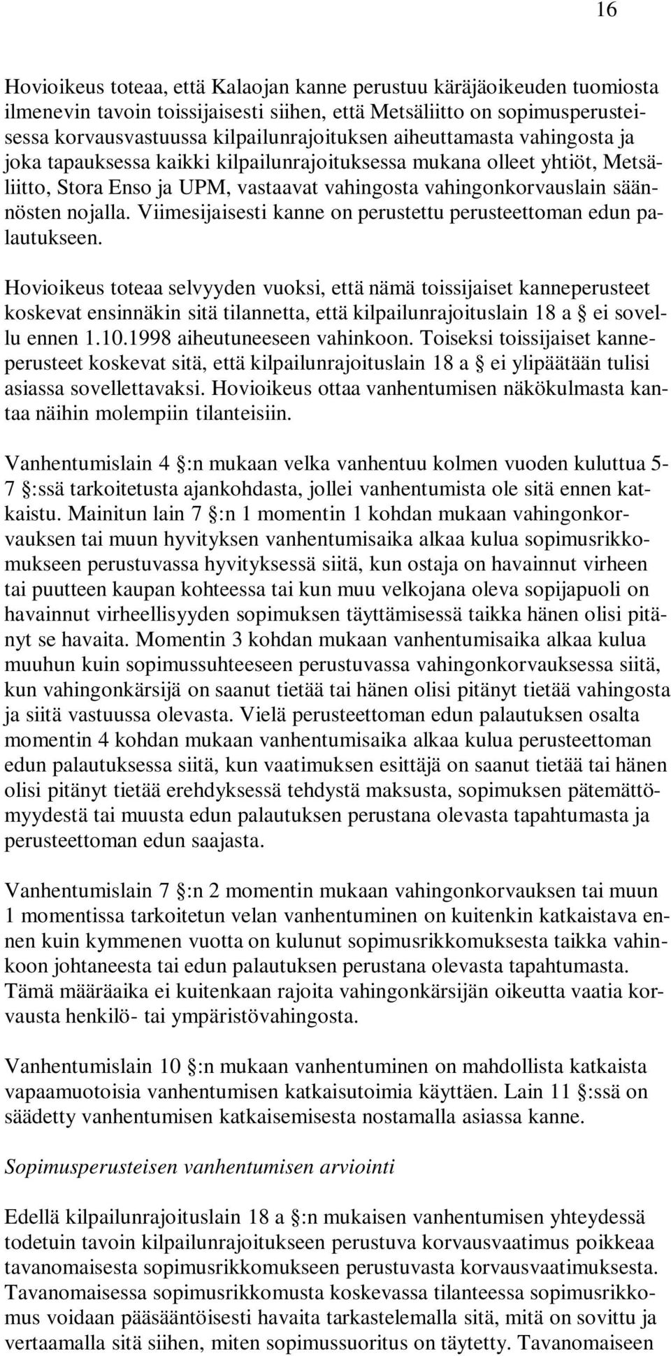 Viimesijaisesti kanne on perustettu perusteettoman edun palautukseen.