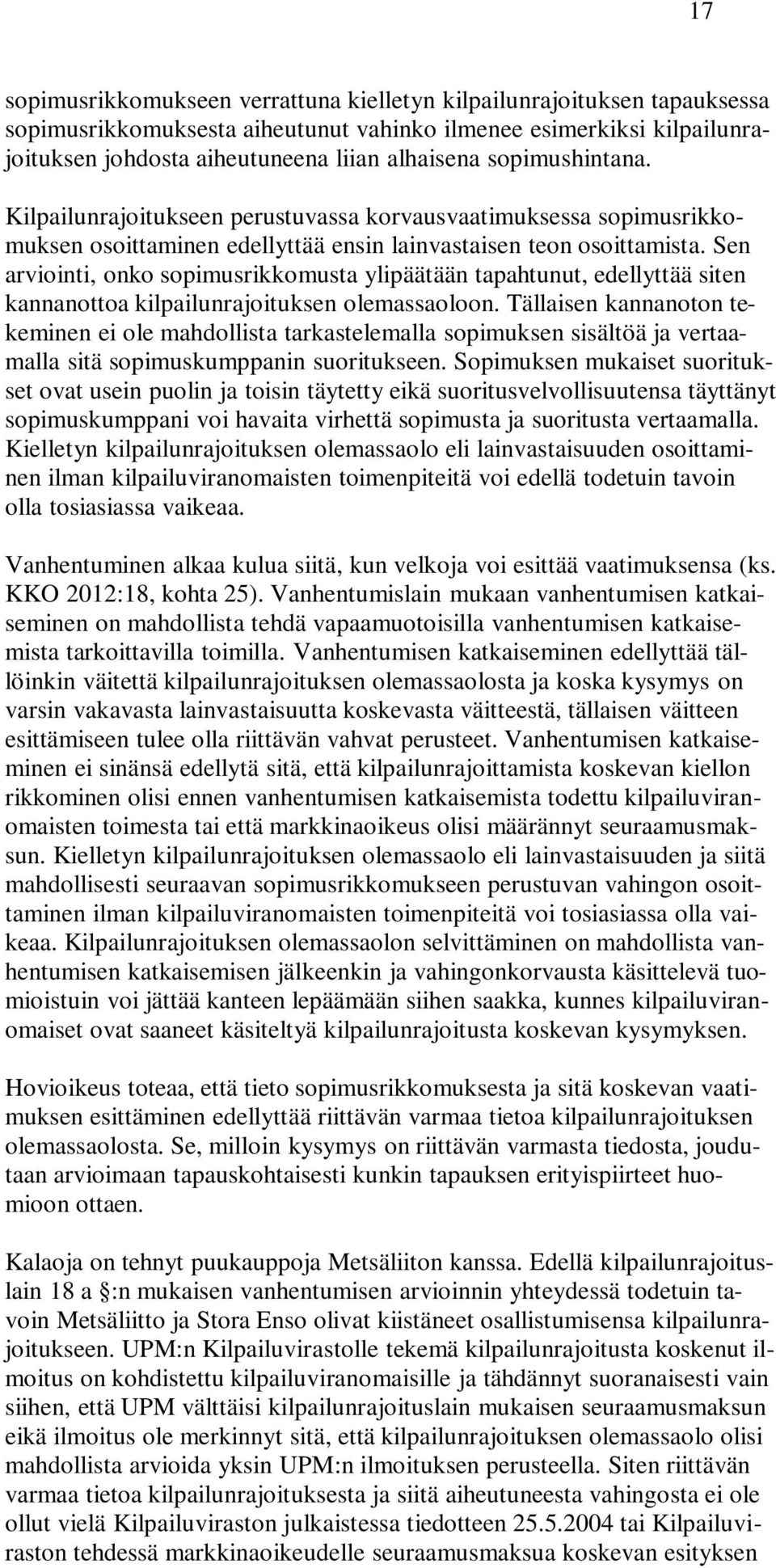 Sen arviointi, onko sopimusrikkomusta ylipäätään tapahtunut, edellyttää siten kannanottoa kilpailunrajoituksen olemassaoloon.