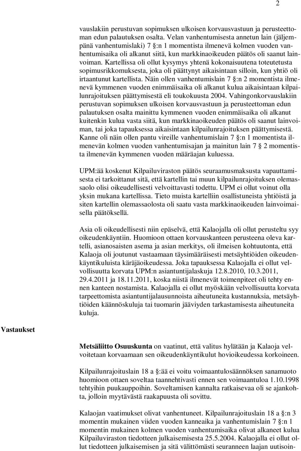 Kartellissa oli ollut kysymys yhtenä kokonaisuutena toteutetusta sopimusrikkomuksesta, joka oli päättynyt aikaisintaan silloin, kun yhtiö oli irtaantunut kartellista.