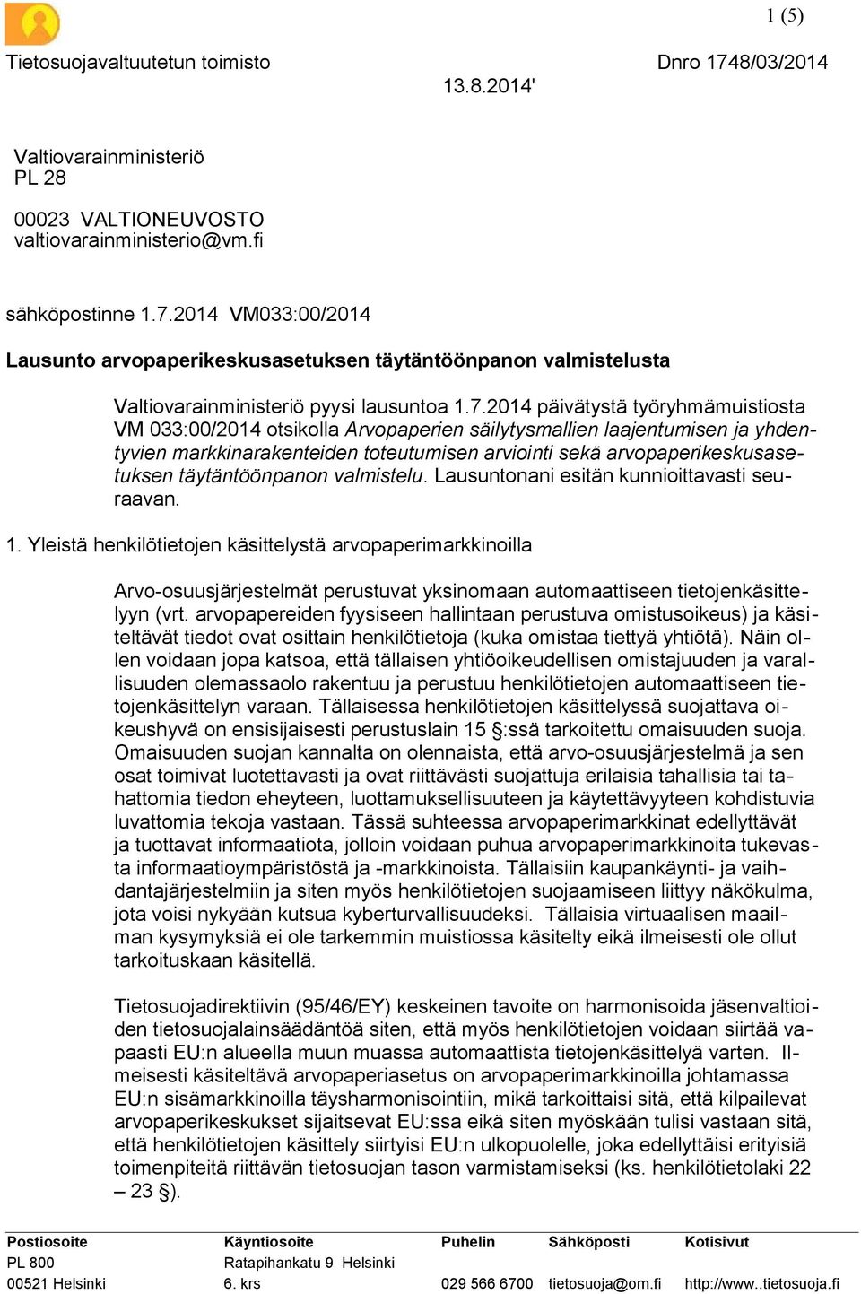 täytäntöönpanon valmistelu. Lausuntonani esitän kunnioittavasti seuraavan. 1.