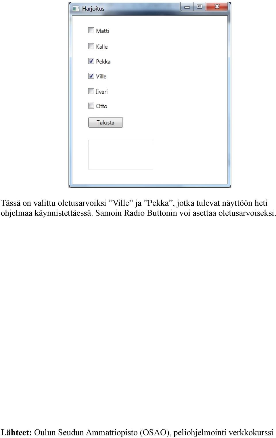 Samoin Radio Buttonin voi asettaa oletusarvoiseksi.
