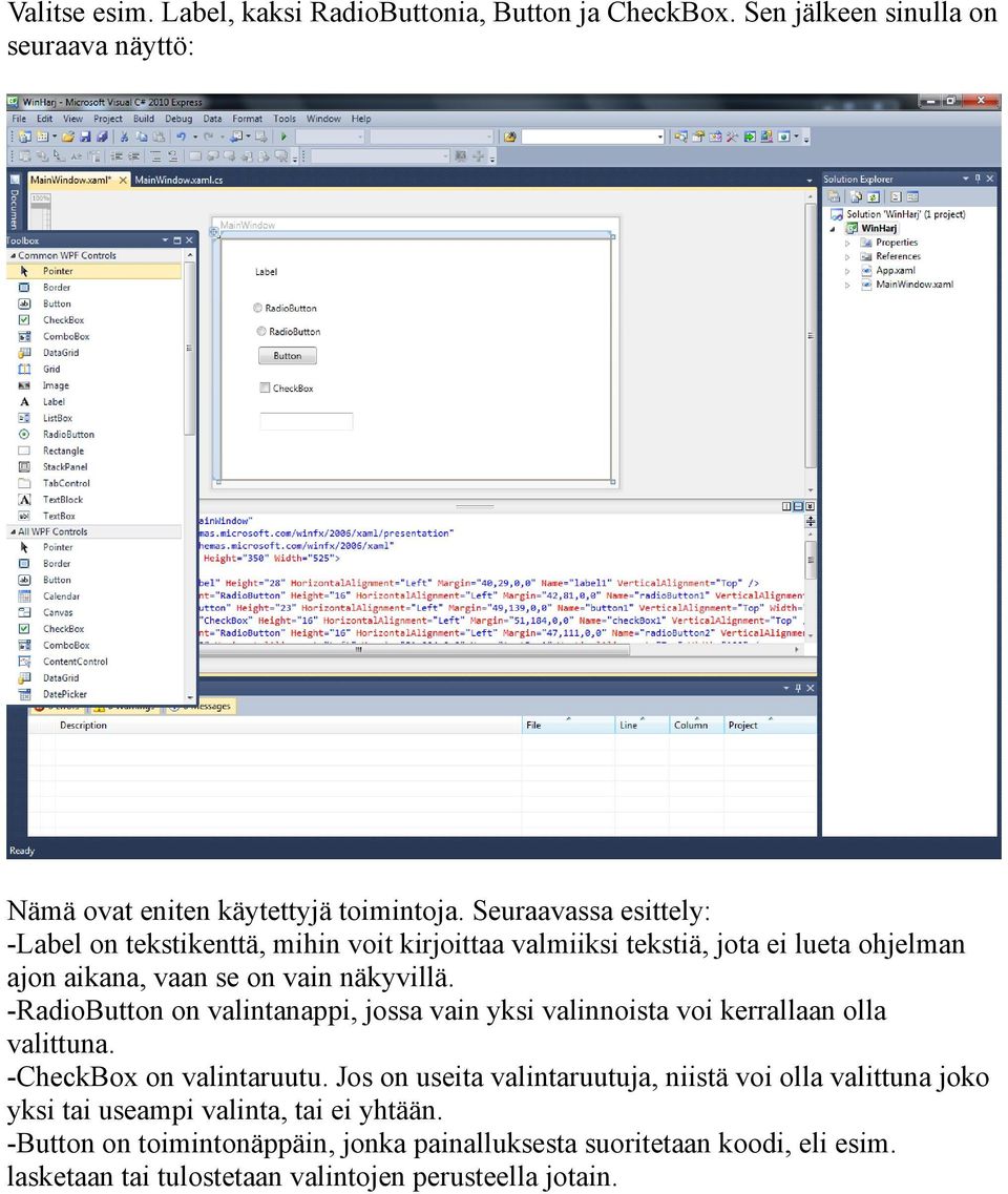 -RadioButton on valintanappi, jossa vain yksi valinnoista voi kerrallaan olla valittuna. -CheckBox on valintaruutu.