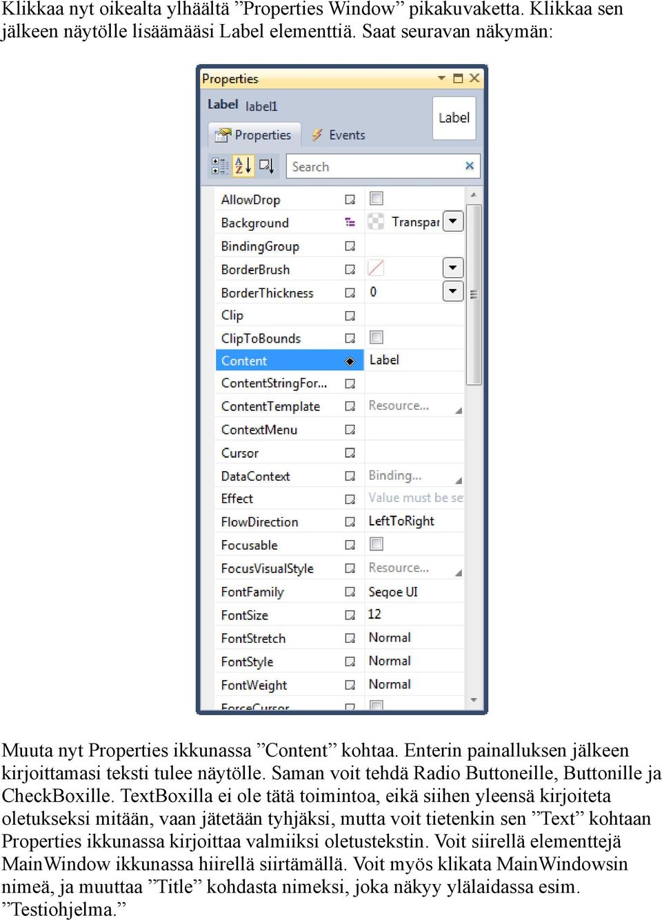 Saman voit tehdä Radio Buttoneille, Buttonille ja CheckBoxille.