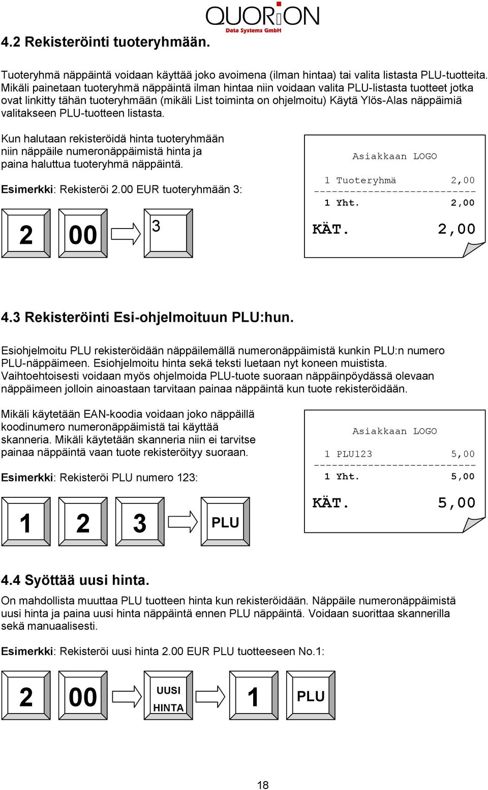 valitakseen -tuotteen listasta. Kun halutaan rekisteröidä hinta tuoteryhmään niin näppäile numeronäppäimistä hinta ja paina haluttua tuoteryhmä näppäintä. Esimerkki: Rekisteröi 2.