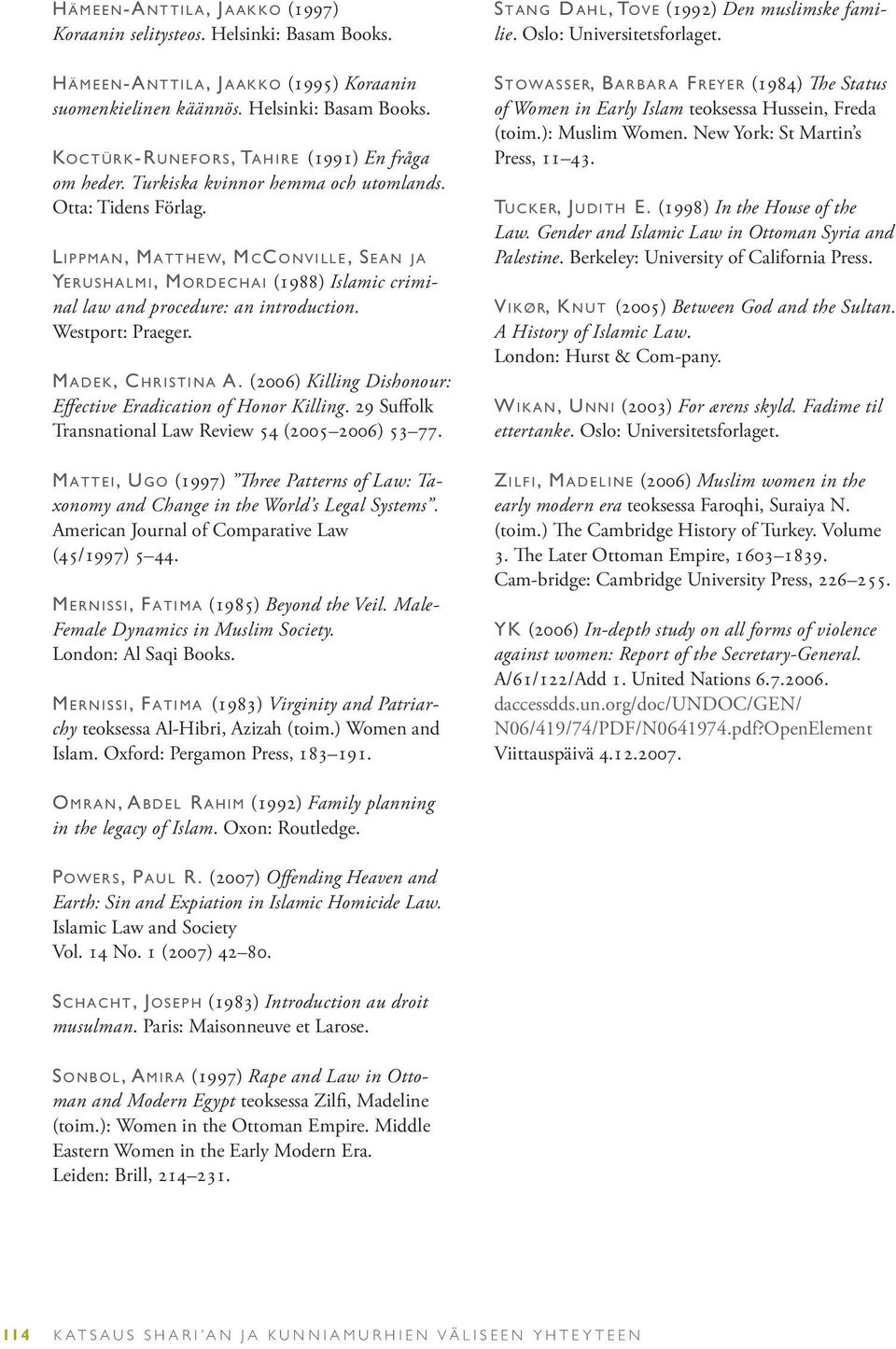 L i p p m a n, Mat t h e w, McCon v i l l e, Sea n ja Ye r u s h a l m i, Mor d e c h a i (1988) Islamic criminal law and procedure: an introduction. Westport: Praeger. M a d e k, Chr i s t i n a A.