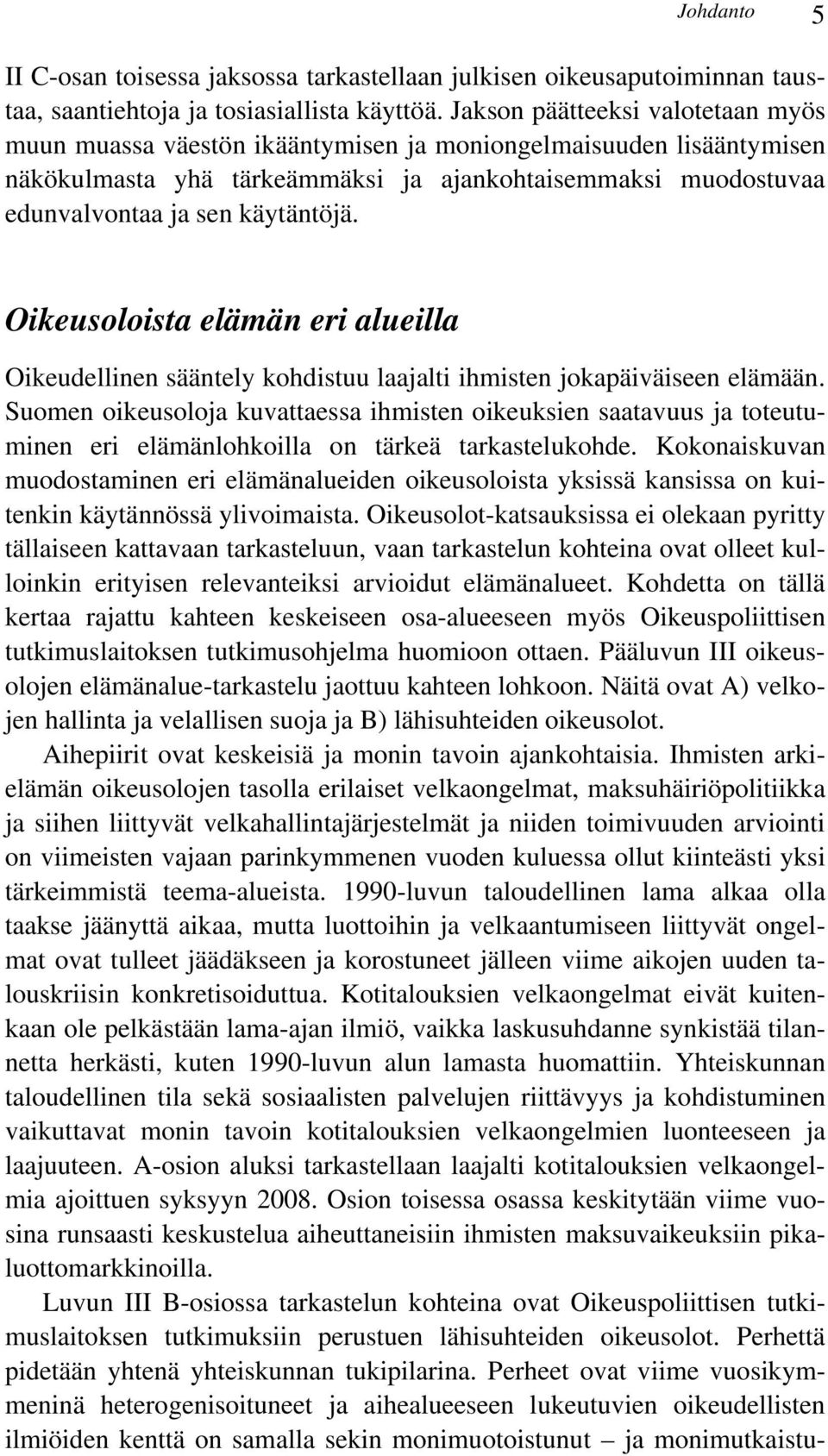 Oikeusoloista elämän eri alueilla Oikeudellinen sääntely kohdistuu laajalti ihmisten jokapäiväiseen elämään.