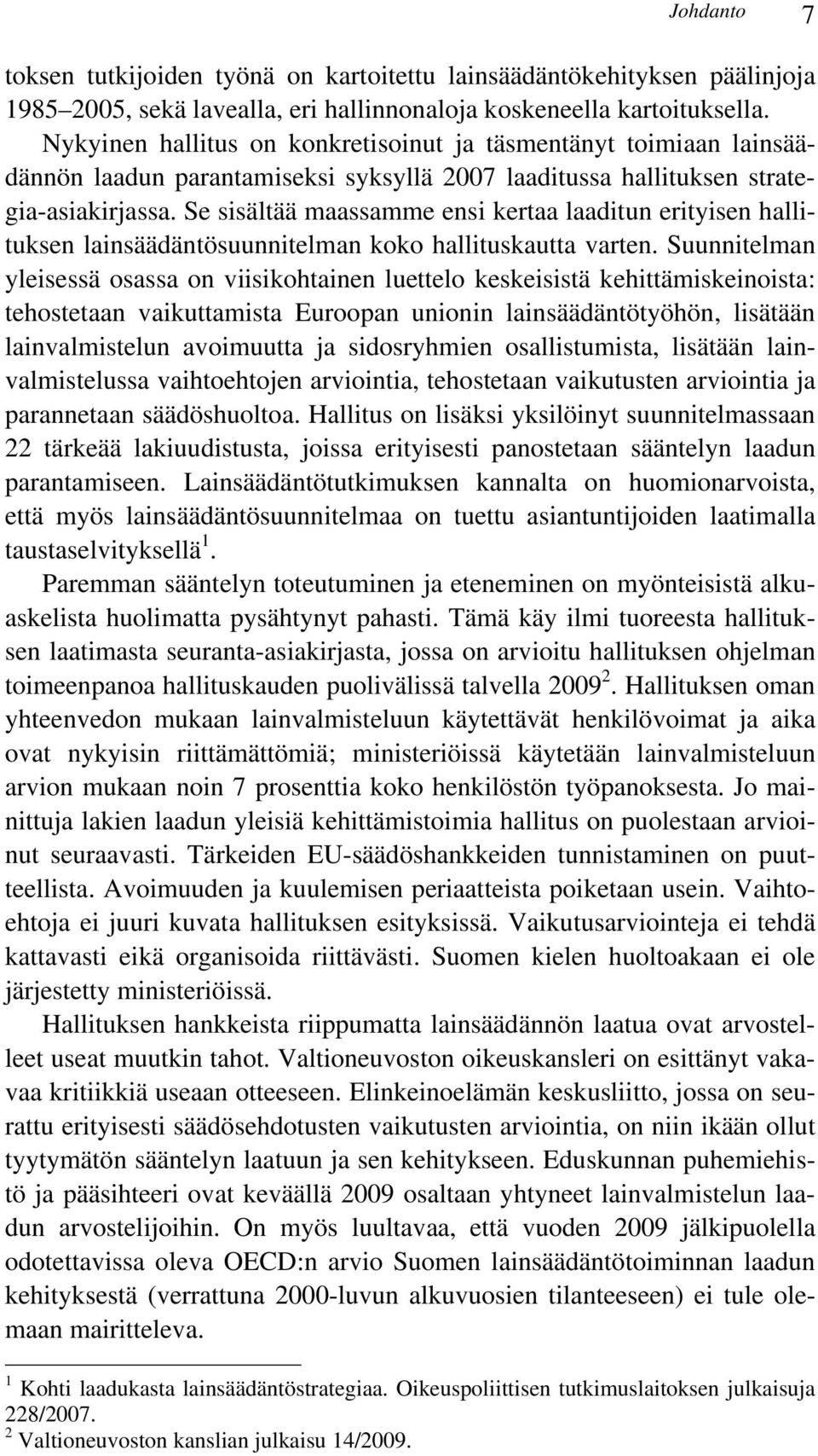 Se sisältää maassamme ensi kertaa laaditun erityisen hallituksen lainsäädäntösuunnitelman koko hallituskautta varten.