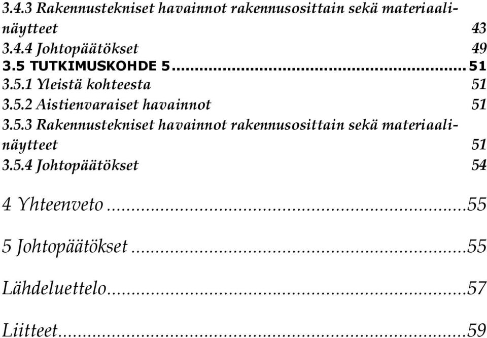 5.4 Johtopäätökset 54 4 Yhteenveto... 55 5 Johtopäätökset... 55 Lähdeluettelo... 57 Liitteet.