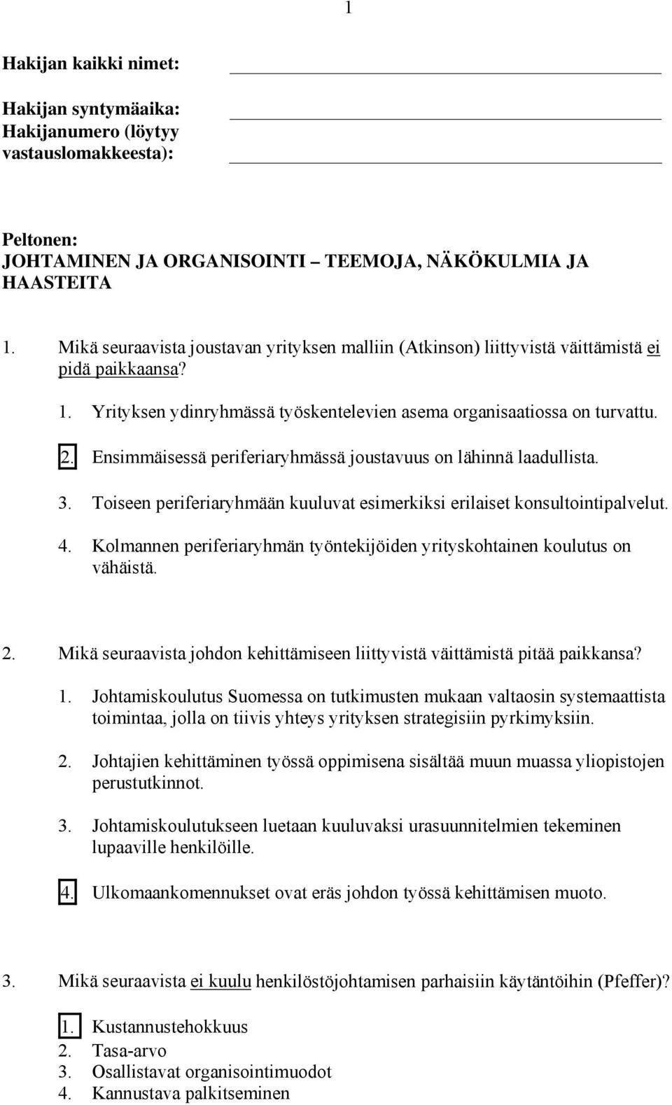 Ensimmäisessä periferiaryhmässä joustavuus on lähinnä laadullista. 3. Toiseen periferiaryhmään kuuluvat esimerkiksi erilaiset konsultointipalvelut. 4.