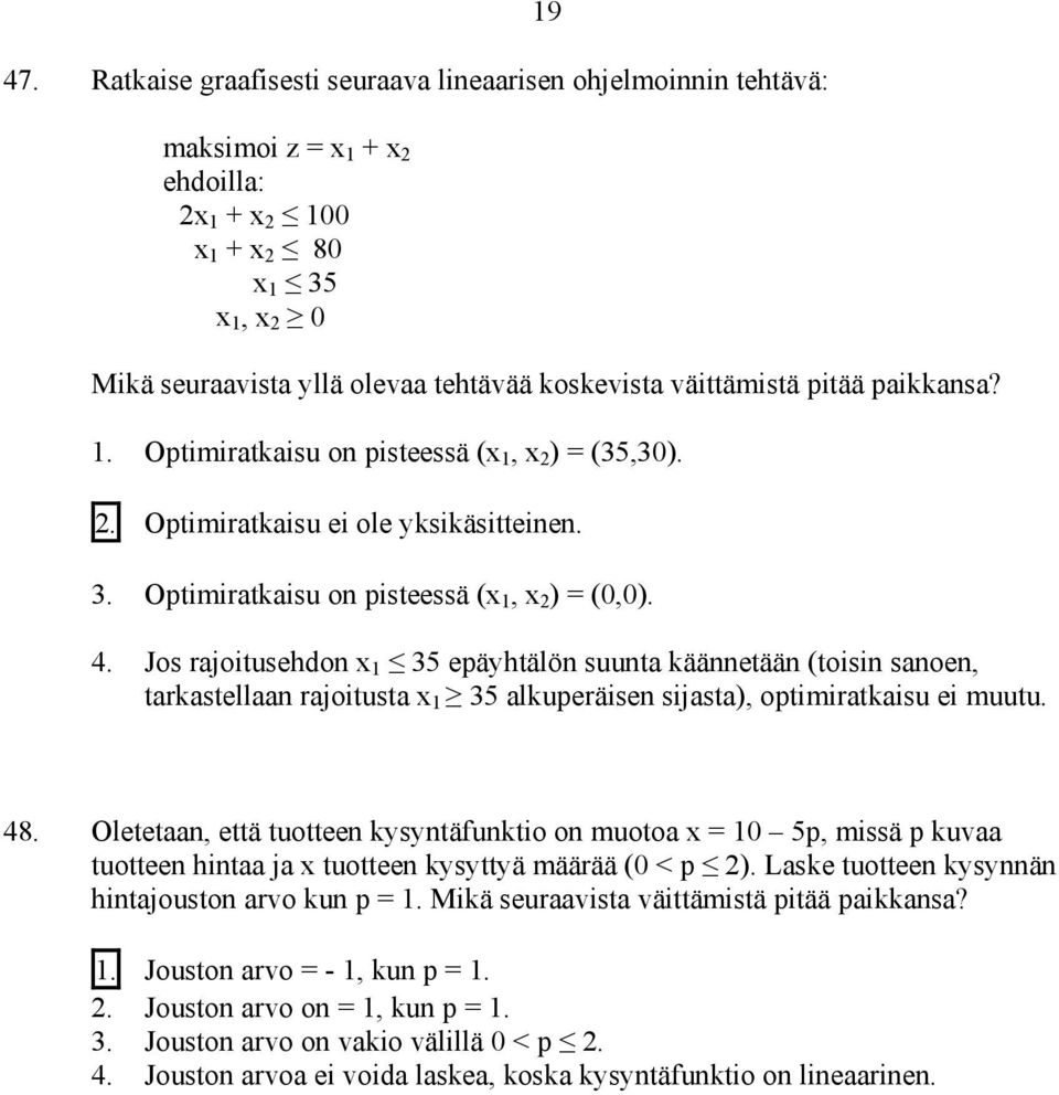 Jos rajoitusehdon x 1 35 epäyhtälön suunta käännetään (toisin sanoen, tarkastellaan rajoitusta x 1 35 alkuperäisen sijasta), optimiratkaisu ei muutu. 48.