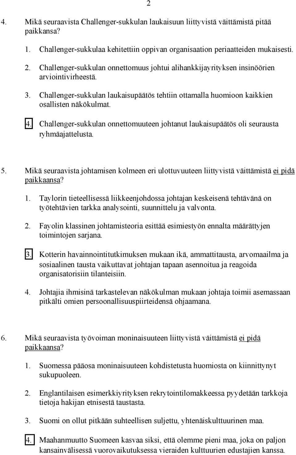 Mikä seuraavista johtamisen kolmeen eri ulottuvuuteen liittyvistä väittämistä ei pidä paikkaansa? 1.