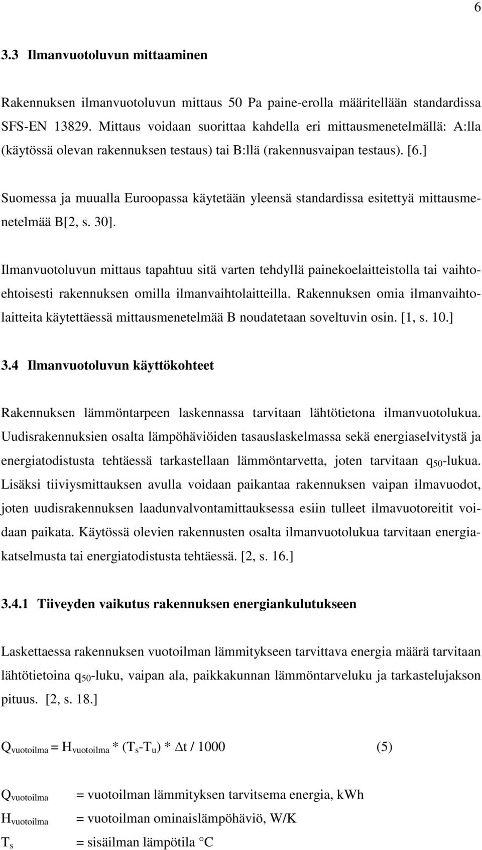 ] Suomessa ja muualla Euroopassa käytetään yleensä standardissa esitettyä mittausmenetelmää B[2, s. 30].