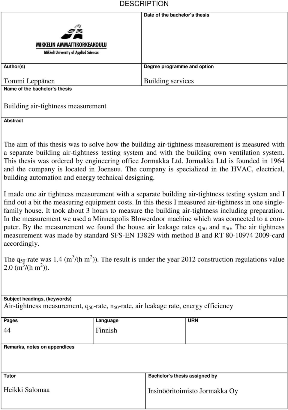 This thesis was ordered by engineering office Jormakka Ltd. Jormakka Ltd is founded in 1964 and the company is located in Joensuu.