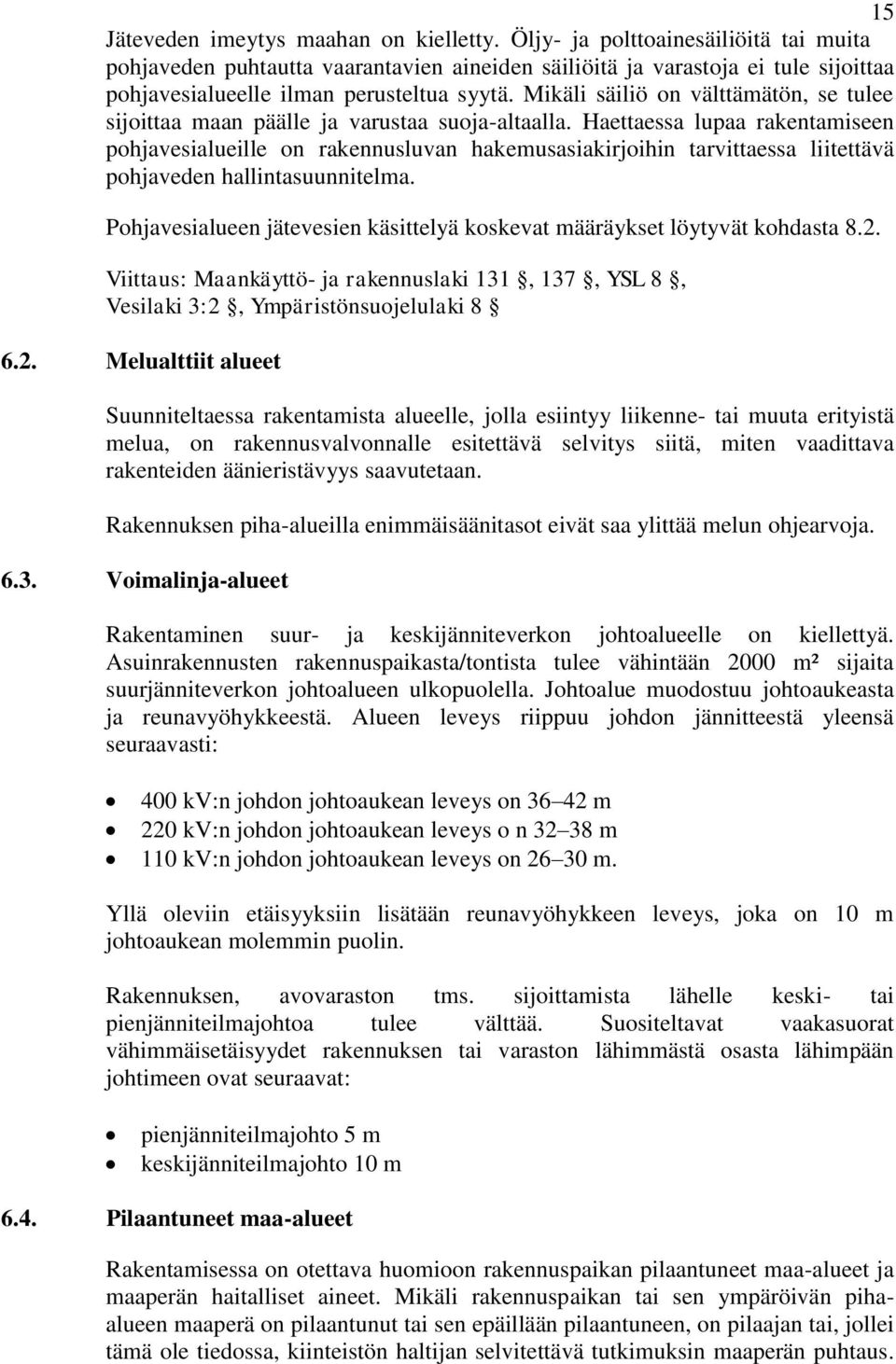 Mikäli säiliö on välttämätön, se tulee sijoittaa maan päälle ja varustaa suoja-altaalla.