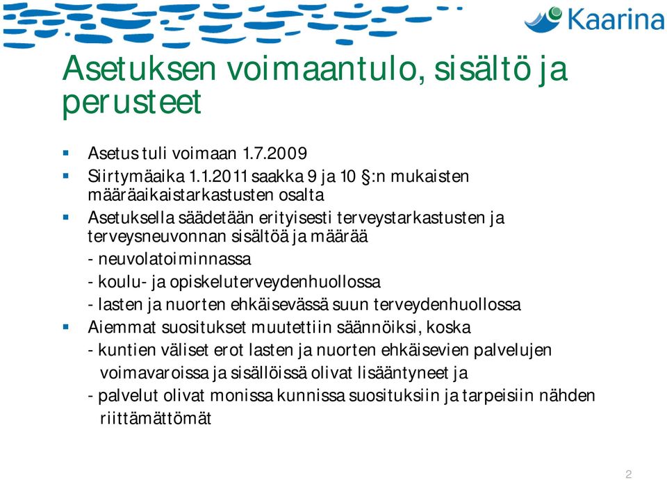 1.211 saakka 9 ja 1 :n mukaisten määräaikaistarkastusten osalta Asetuksella säädetään erityisesti terveystarkastusten ja terveysneuvonnan sisältöä ja