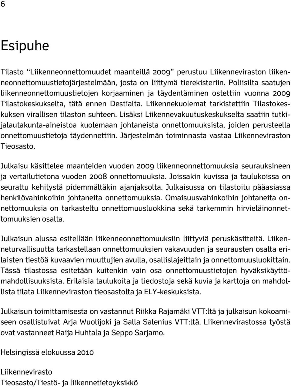 Liikennekuolemat tarkistettiin Tilastokeskuksen virallisen tilaston suhteen.