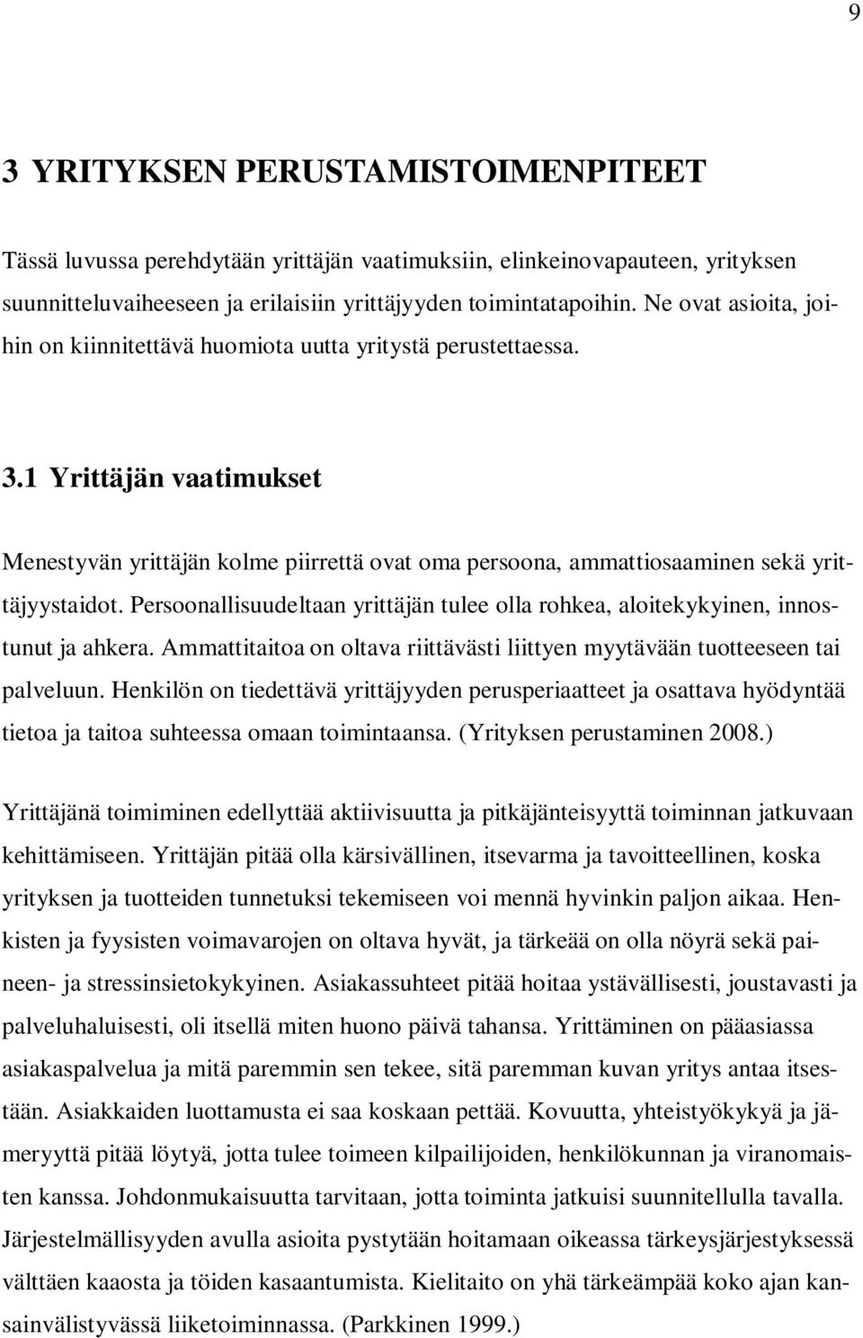 1 Yrittäjän vaatimukset Menestyvän yrittäjän kolme piirrettä ovat oma persoona, ammattiosaaminen sekä yrittäjyystaidot.