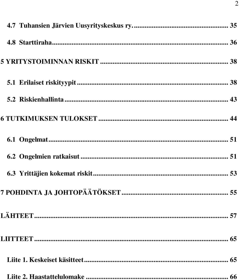 .. 51 6.2 Ongelmien ratkaisut... 51 6.3 Yrittäjien kokemat riskit... 53 7 POHDINTA JA JOHTOPÄÄTÖKSET.