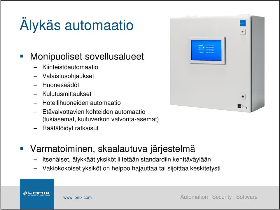 kuituverkon valvonta-asemat) Räätälöidyt ratkaisut Varmatoiminen, skaalautuva järjestelmä Itsenäiset,