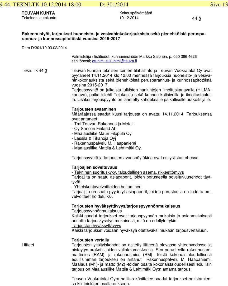 ltk 44 Teuvan kunnan teknisen toimen tilahallinto ja Teuvan Vuokratalot Oy ovat pyytäneet 14.11.2014 klo 12.