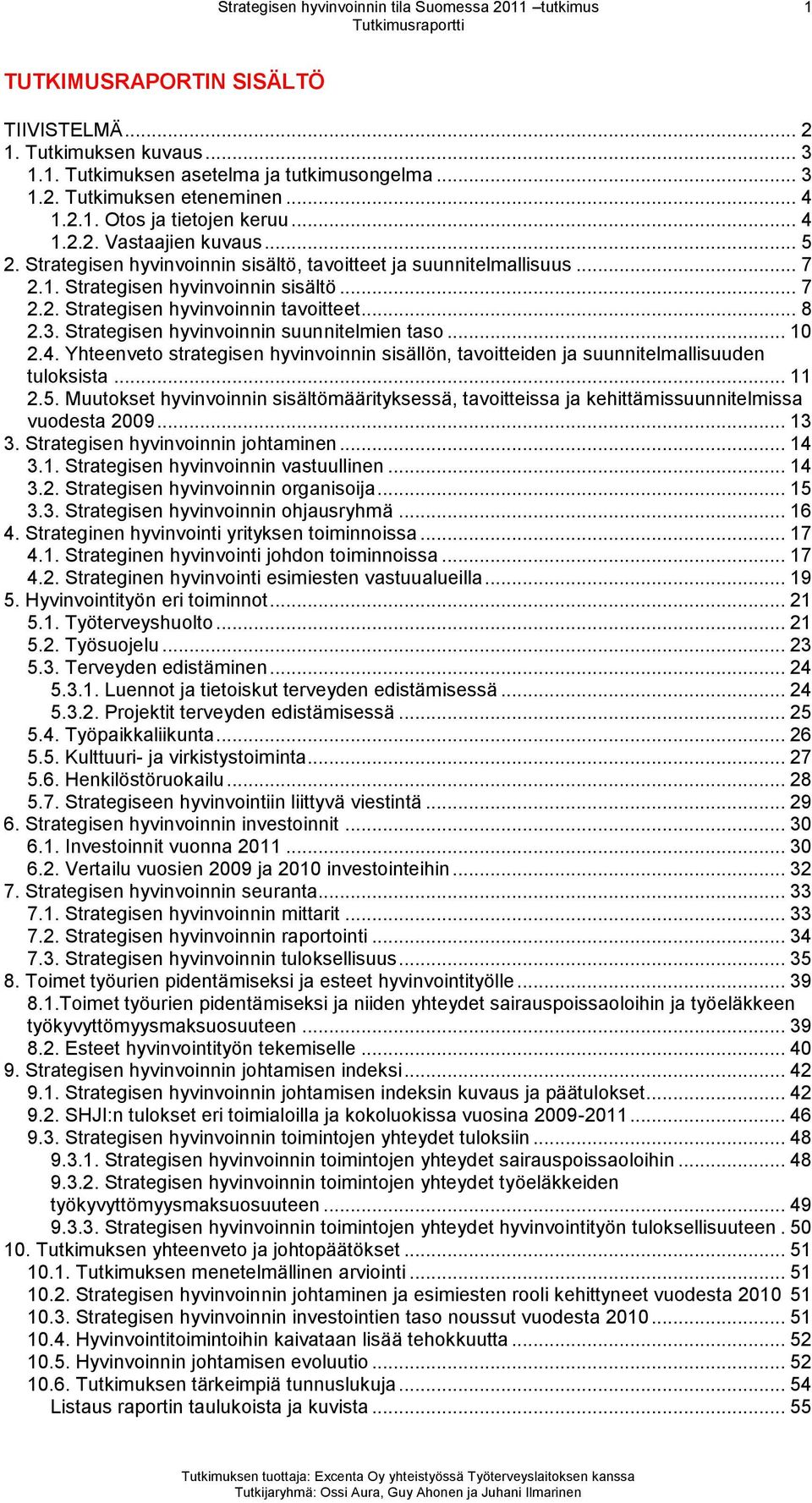 .. 8 2.3. Strategisen hyvinvoinnin suunnitelmien taso... 10 2.4. Yhteenveto strategisen hyvinvoinnin sisällön, tavoitteiden ja suunnitelmallisuuden tuloksista... 11 2.5.