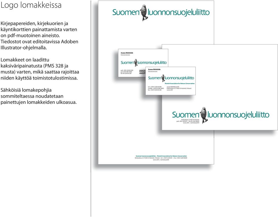 bbbbbb@sll.fi gsm 0XX 000 0000 Kotkankatu 9, Ccccccccccccc 00510 Helsinki fax 09 228 08 200 www.sll.fi Sähköisiä lomakepohjia sommiteltaessa noudatetaan painettujen lomakkeiden ulkoasua.