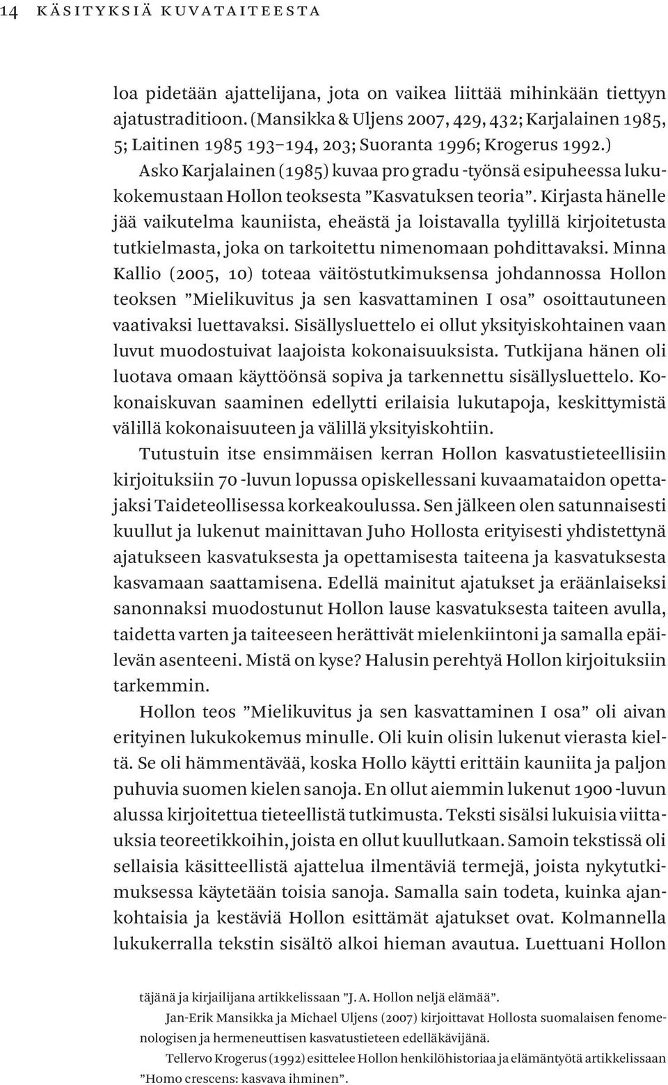 ) Asko Karjalainen (1985) kuvaa pro gradu -työnsä esipuheessa lukukokemustaan Hollon teoksesta Kasvatuksen teoria.