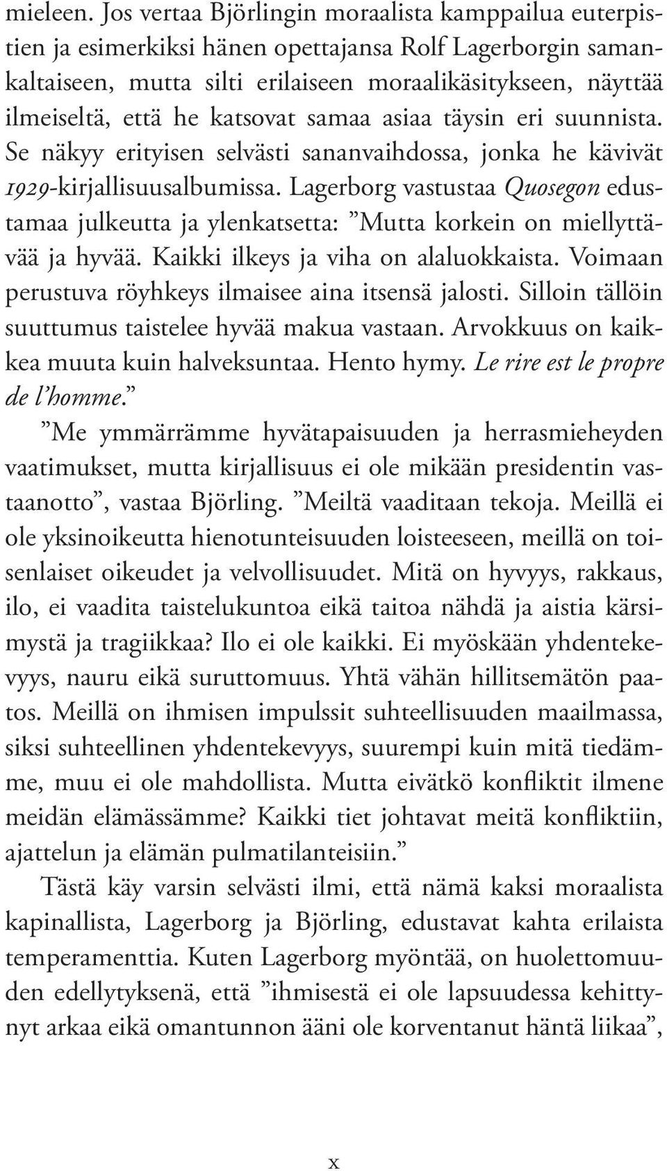 katsovat samaa asiaa täysin eri suunnista. Se näkyy erityisen selvästi sananvaihdossa, jonka he kävivät 1929-kirjallisuusalbumissa.