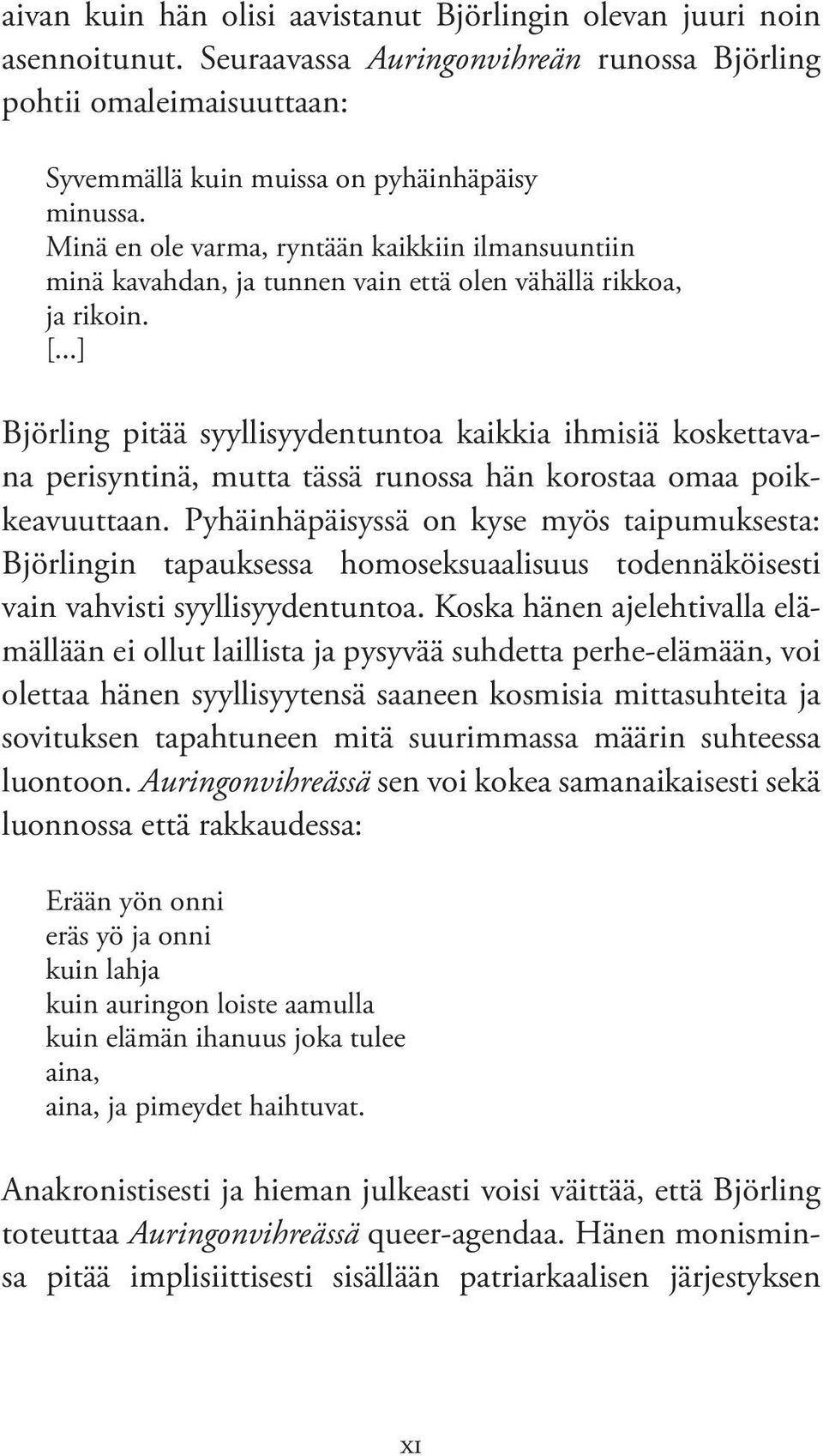 ..] Björling pitää syyllisyydentuntoa kaikkia ihmisiä koskettavana perisyntinä, mutta tässä runossa hän korostaa omaa poikkeavuuttaan.