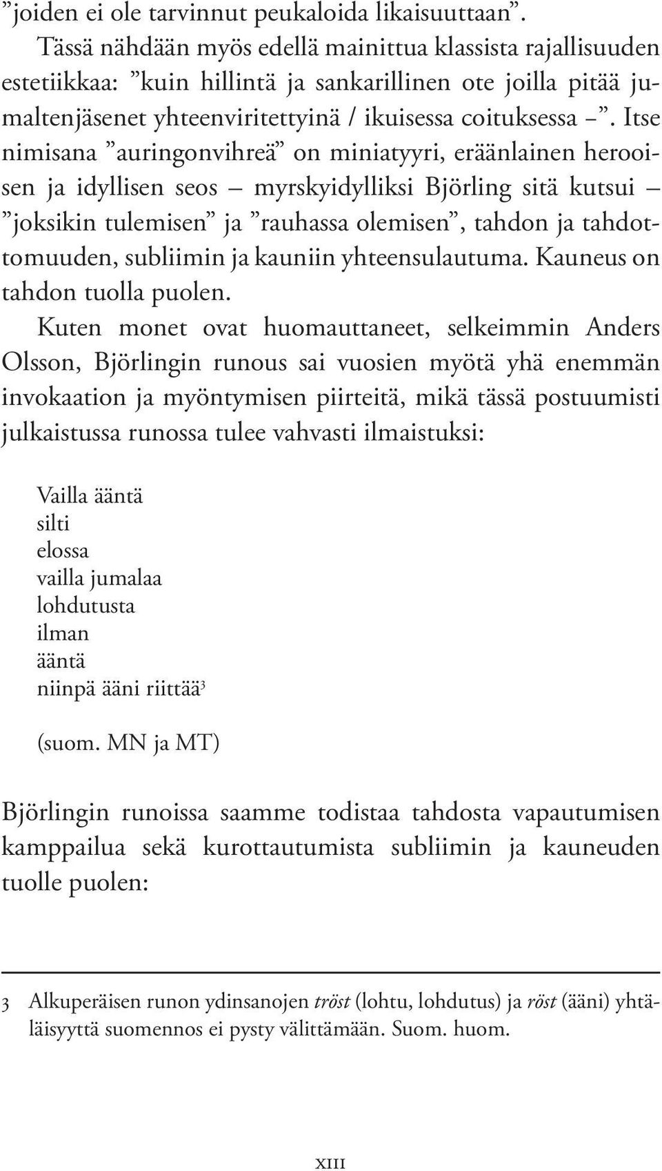 Itse nimi sana auringonvihreä on miniatyyri, eräänlainen herooisen ja idyllisen seos myrskyidylliksi Björling sitä kutsui joksikin tulemisen ja rauhassa olemisen, tahdon ja tahdottomuuden, subliimin