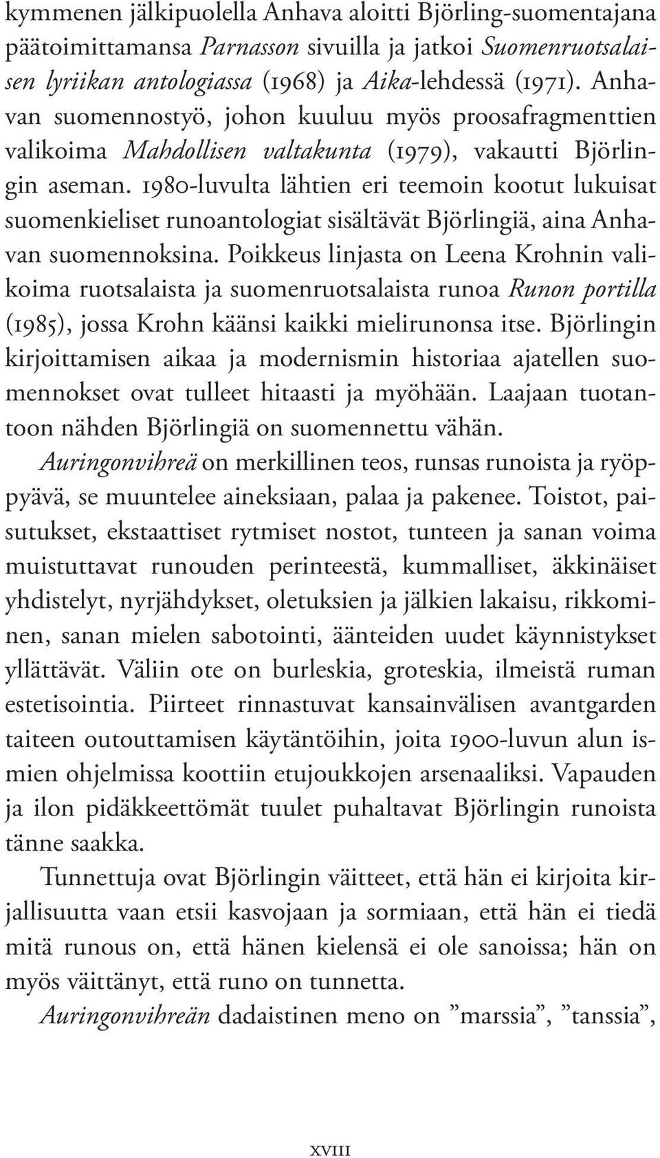 1980-luvulta lähtien eri teemoin kootut lukuisat suomen kieliset runoantologiat sisältävät Björlingiä, aina Anhavan suomennoksina.