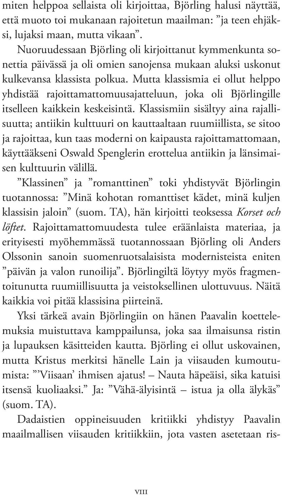 Mutta klassismia ei ollut helppo yhdistää rajoittamattomuusajatteluun, joka oli Björlingille itselleen kaikkein keskeisintä.